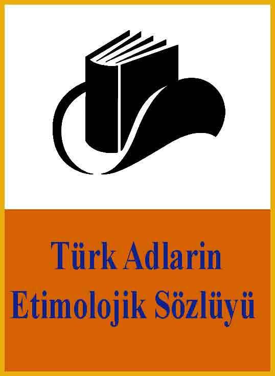 Türk Adlarin Etimolojik Sözlügü